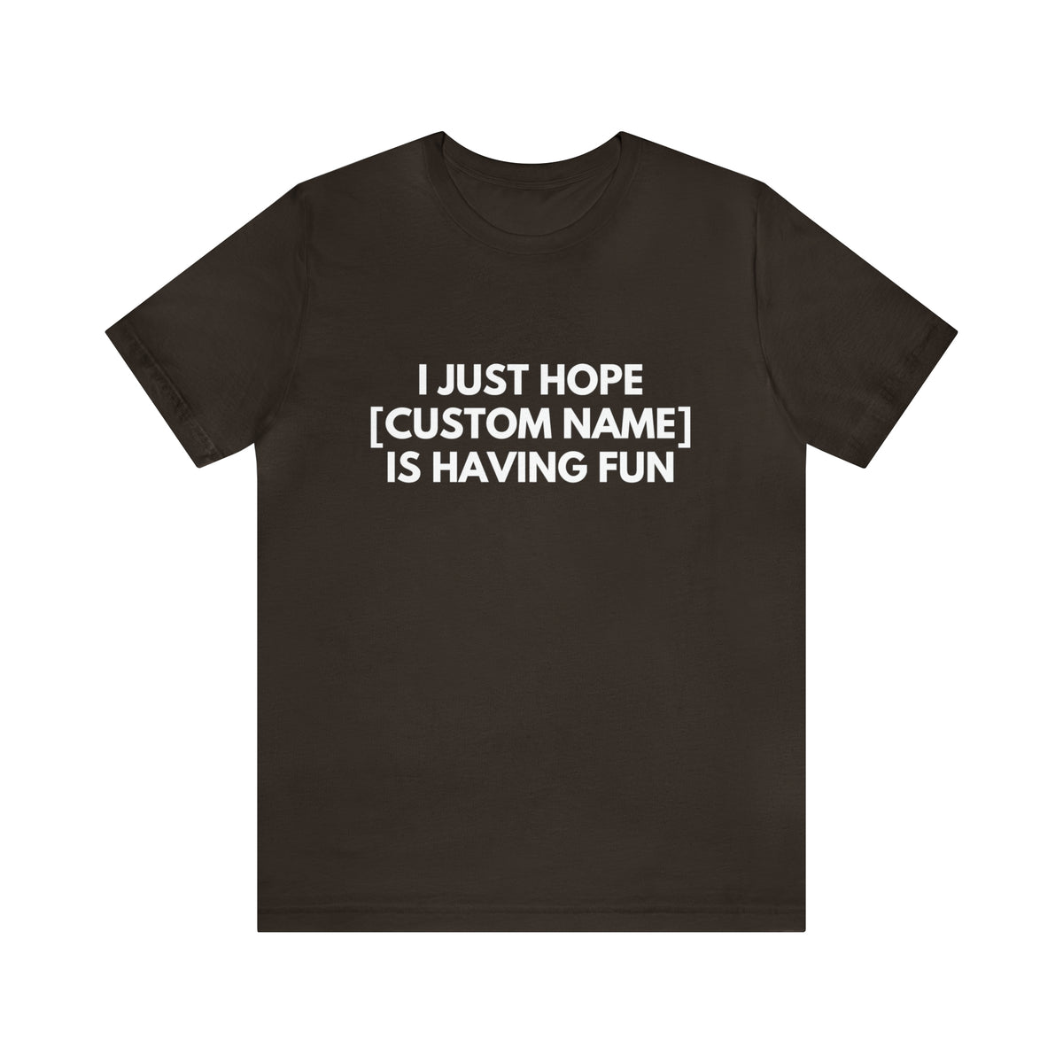CUSTOM - I Just Hope _____ Is Having Fun