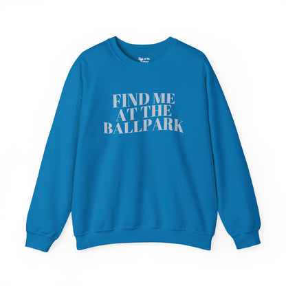 Find Me at the Ballpark Crewneck