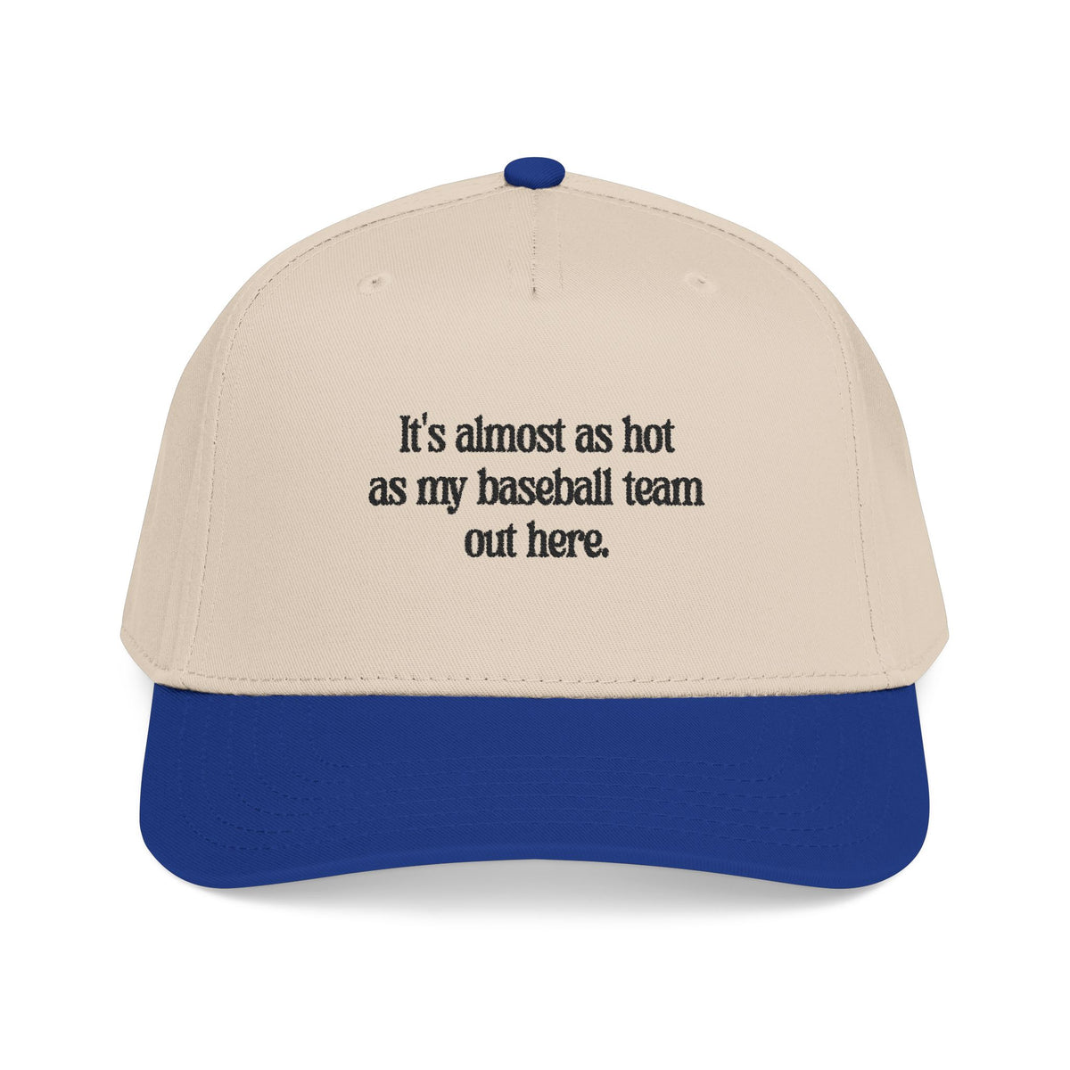 It's almost as hot as my baseball team baseball cap