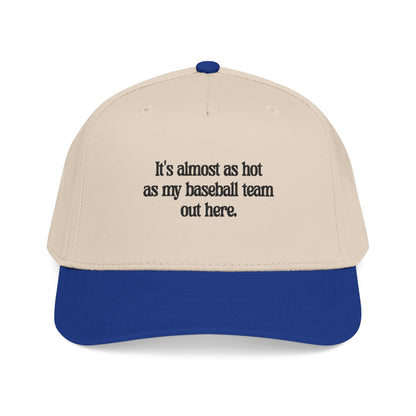 It's almost as hot as my baseball team baseball cap