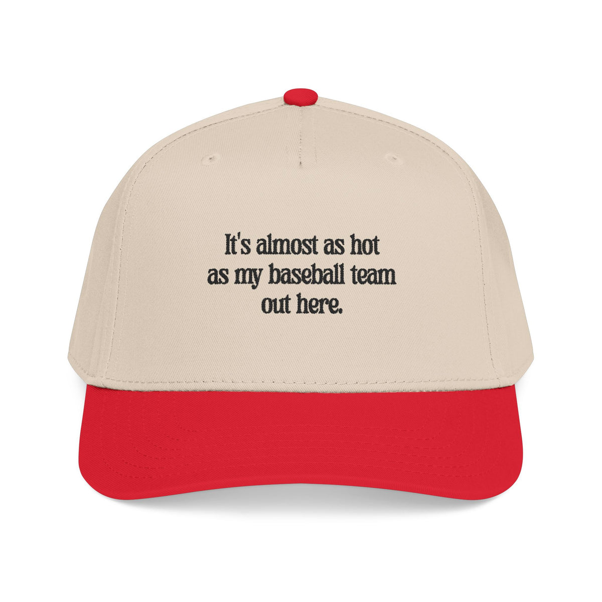 It's almost as hot as my baseball team baseball cap
