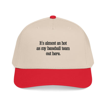 It's almost as hot as my baseball team baseball cap