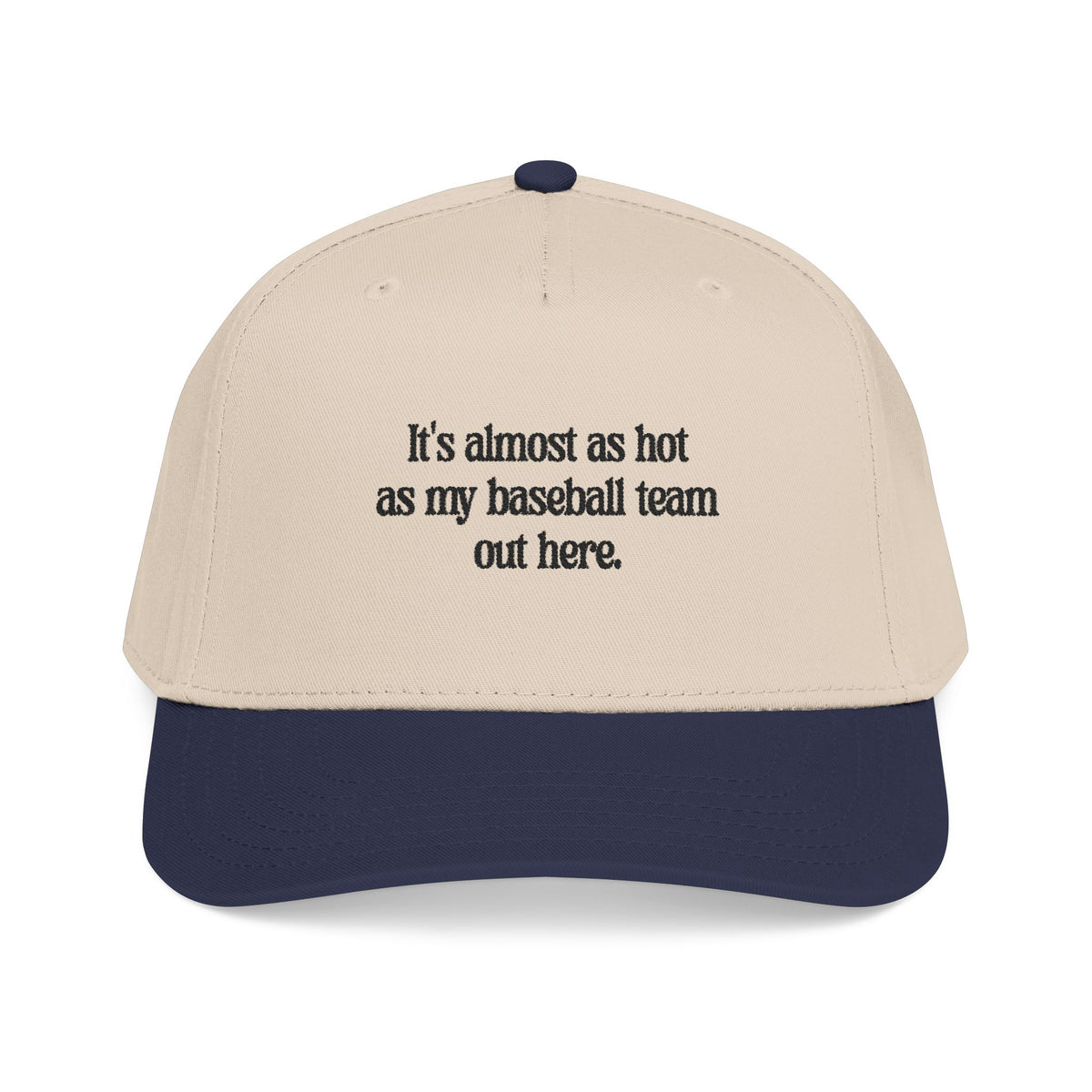 It's almost as hot as my baseball team baseball cap