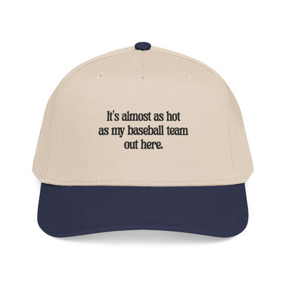 It's almost as hot as my baseball team baseball cap