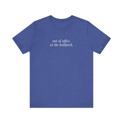 out of office. at the ballpark. shirt