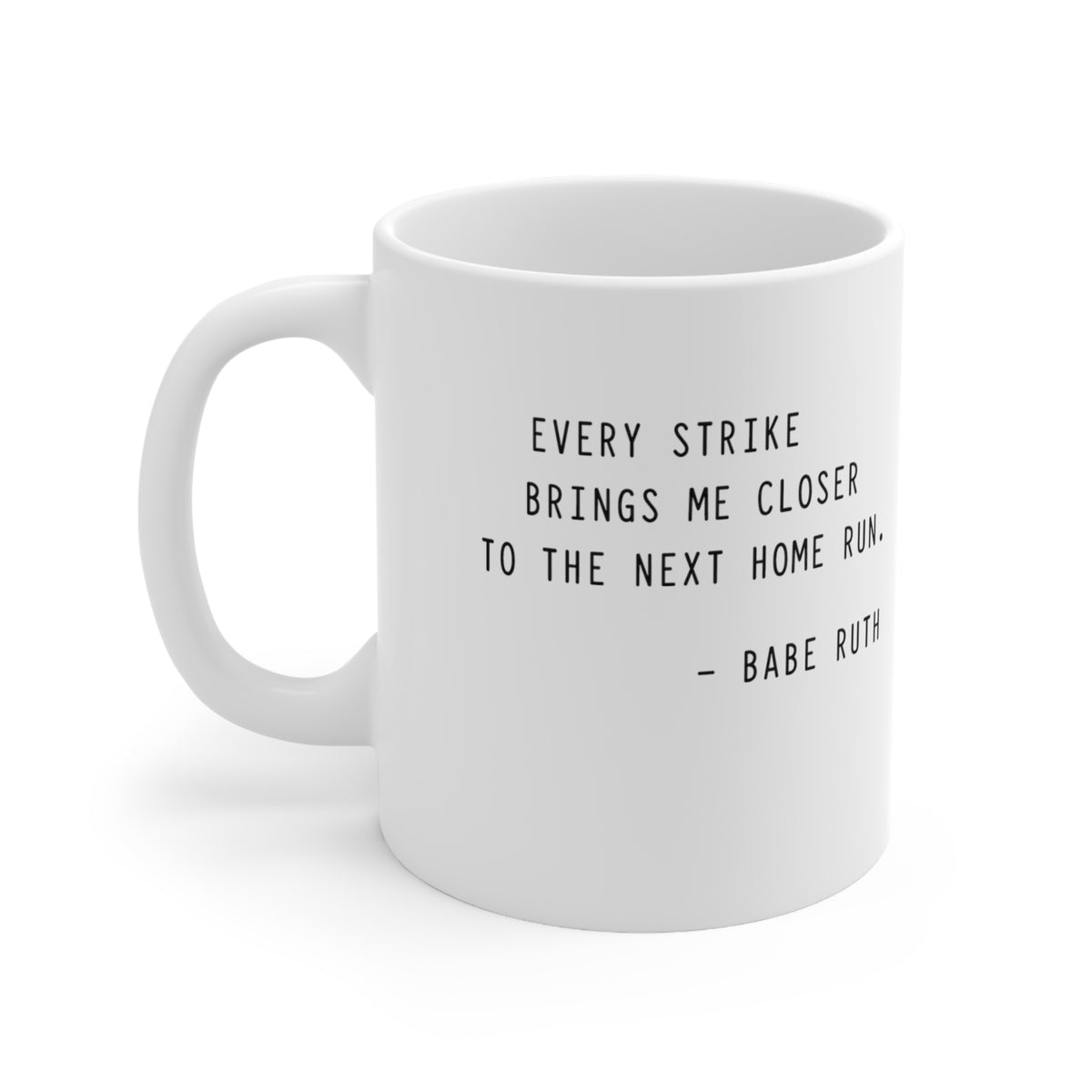 Every Strikes Brings Me Closer to the Next Home Run Mug