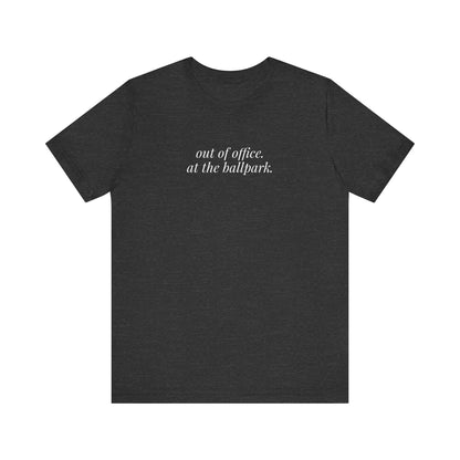 out of office. at the ballpark. shirt