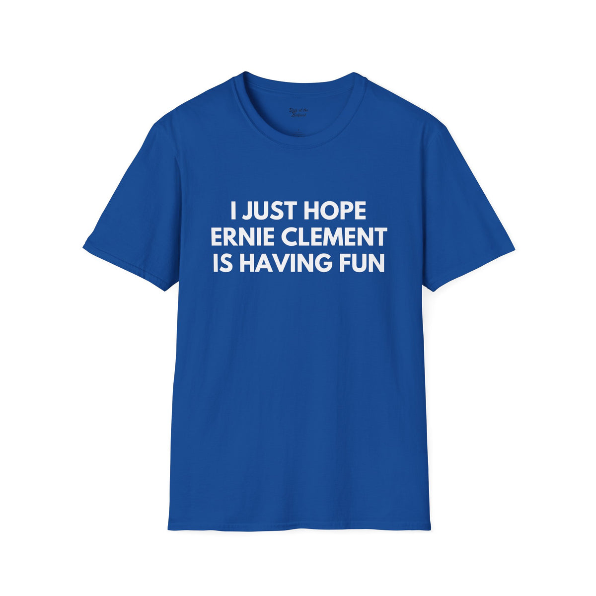 Ernie Clement Just Wanna Have Fun Unisex T-shirt