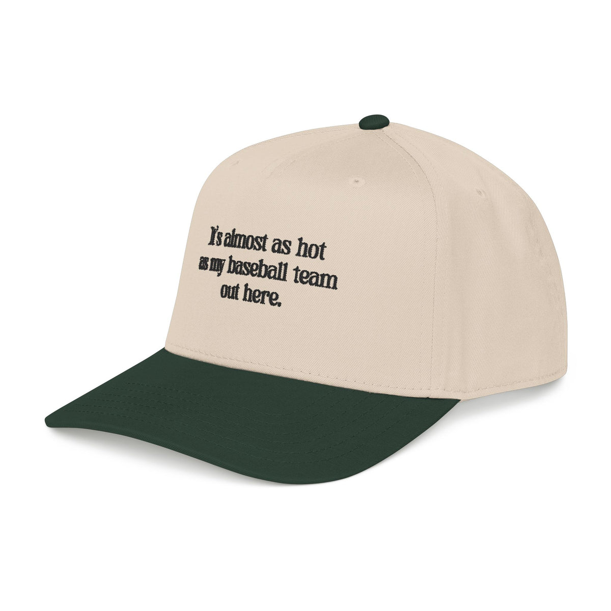 It's almost as hot as my baseball team baseball cap