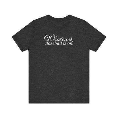 Whatever, baseball is on