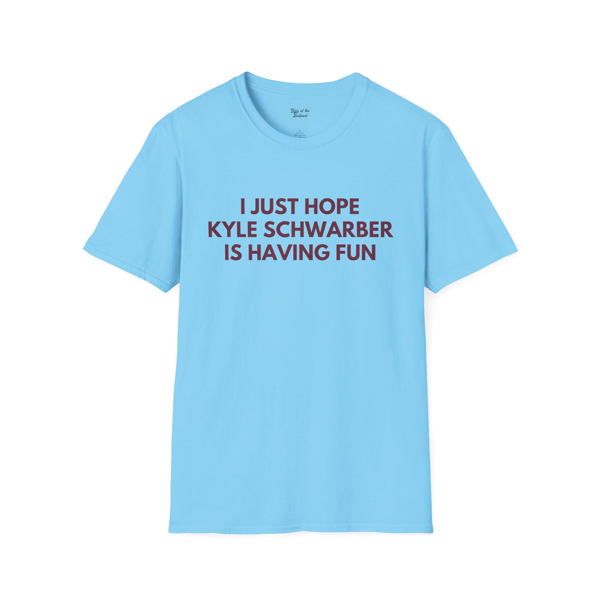 Kyle Schwarber Just Wanna Have Fun Unisex T-Shirt