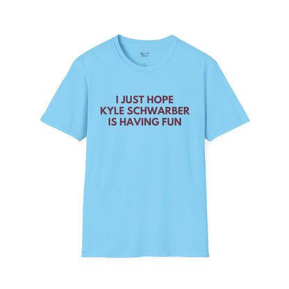 Kyle Schwarber Just Wanna Have Fun Unisex T-Shirt