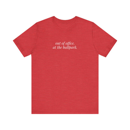 out of office. at the ballpark. shirt