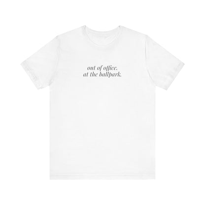 out of office. at the ballpark. shirt