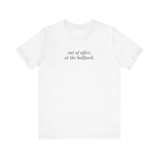 out of office. at the ballpark. shirt