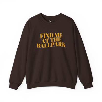 Find Me at the Ballpark Crewneck