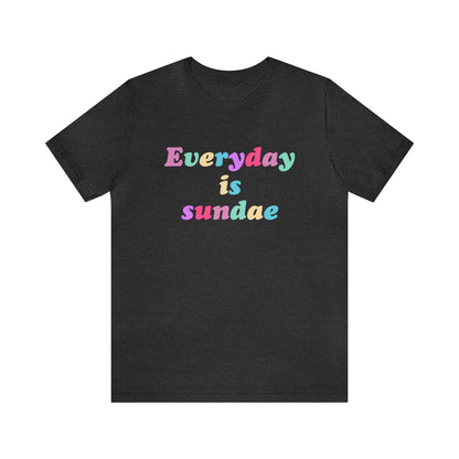 Everyday is Sundae - Ice Cream - Unisex T-Shirt