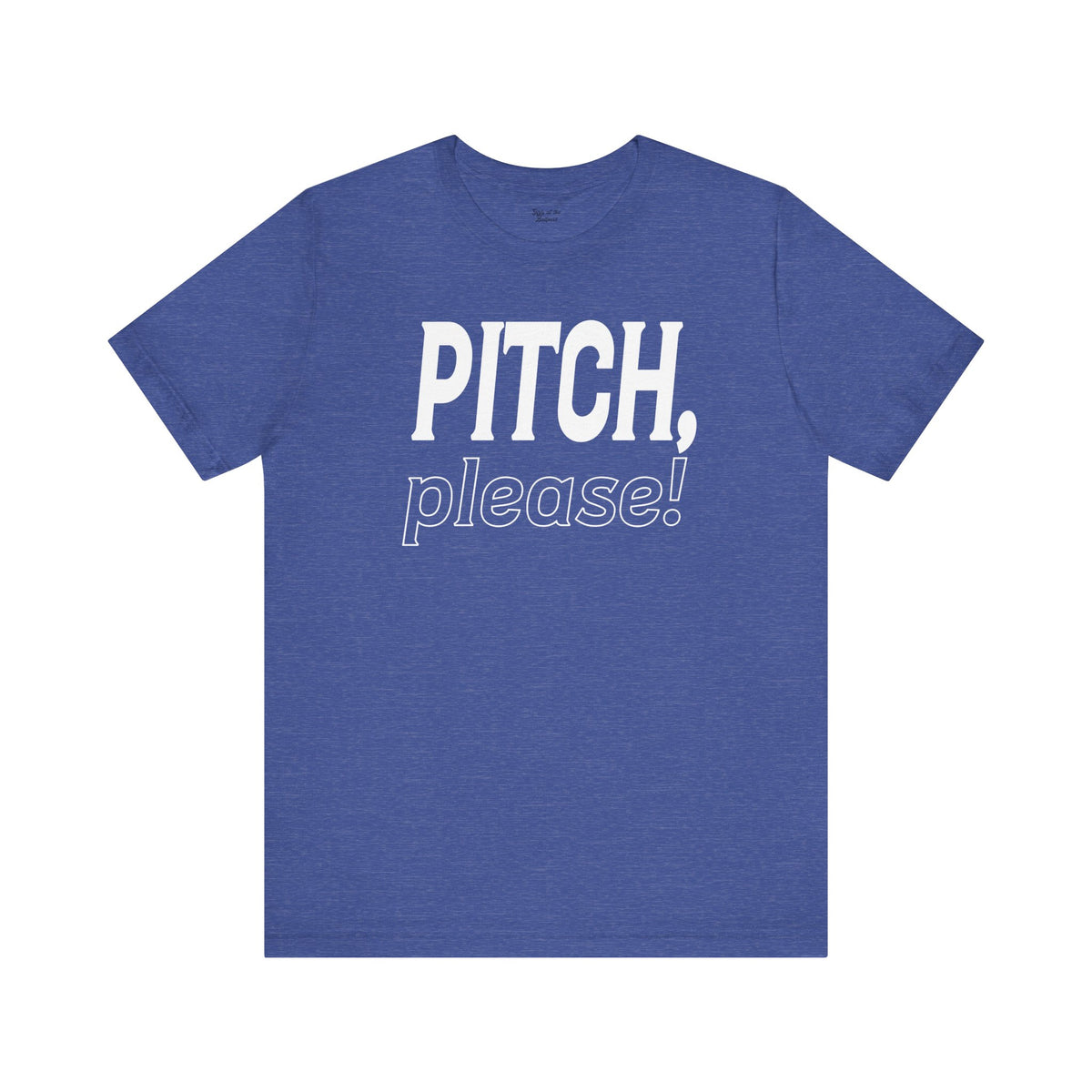 PITCH, please! Tee