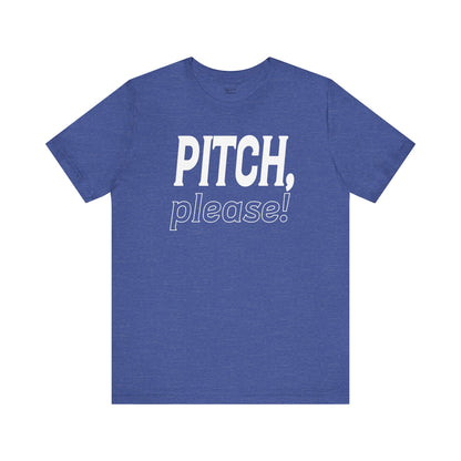 PITCH, please! Tee