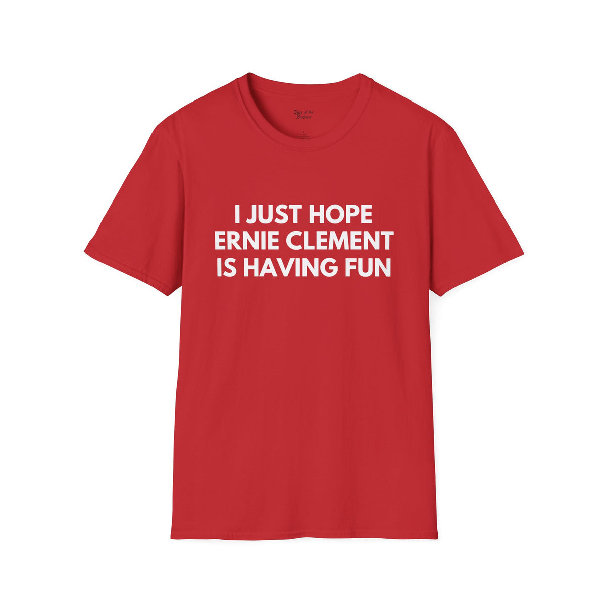 Ernie Clement Just Wanna Have Fun Unisex T-shirt