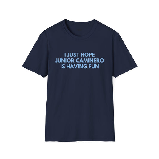 Junior Caminero Just Wanna Have Fun Unisex T-Shirt