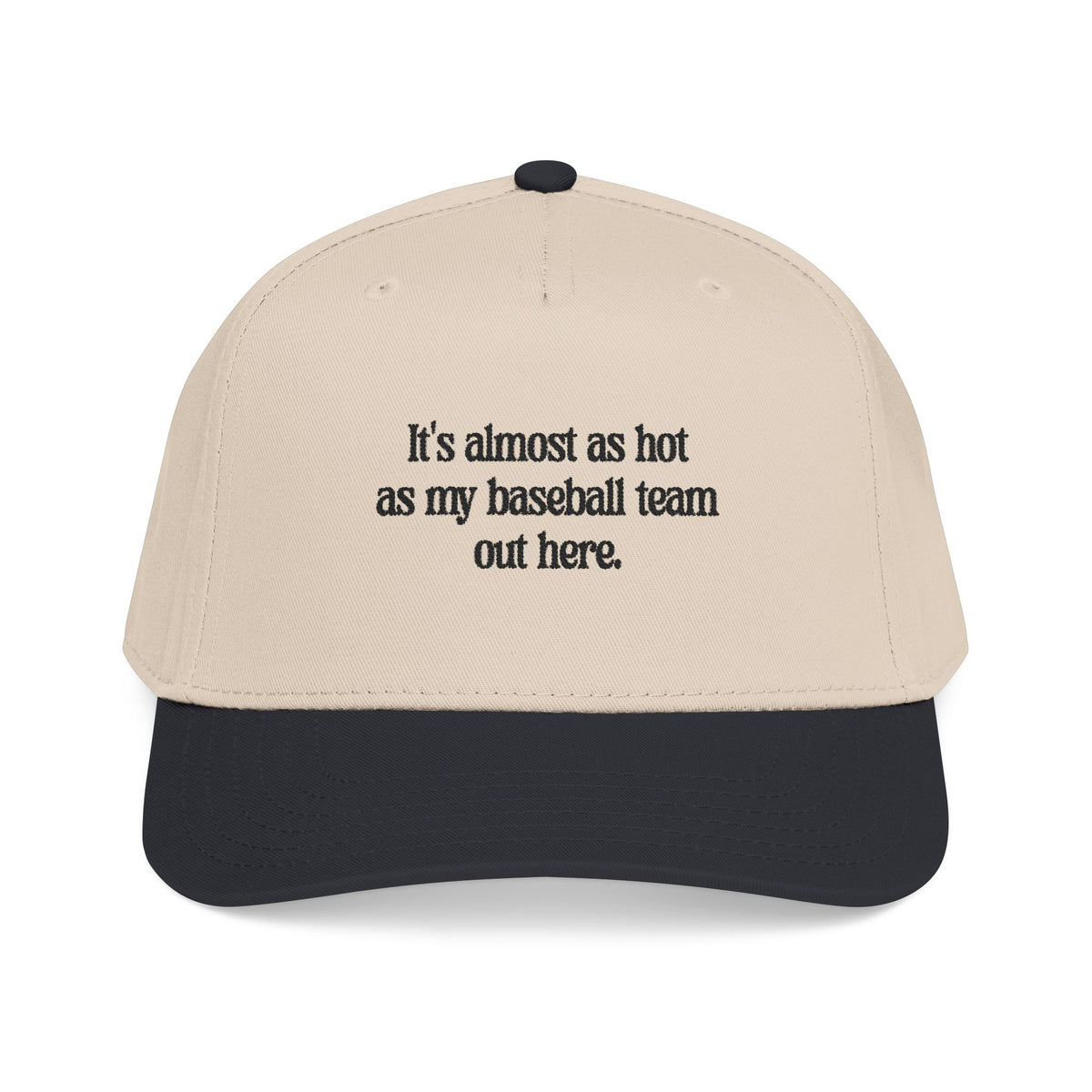 It's almost as hot as my baseball team baseball cap