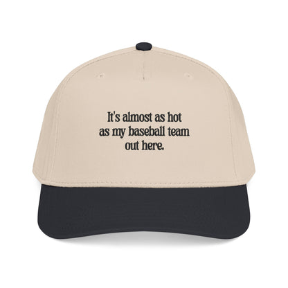 It's almost as hot as my baseball team baseball cap