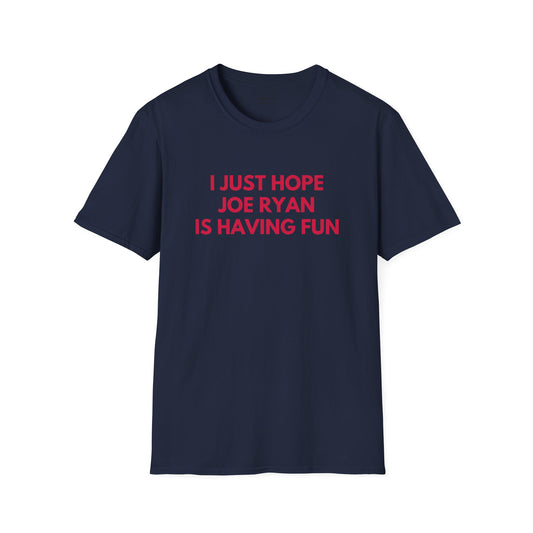 Joe Ryan Just Wanna Have Fun Unisex T-shirt
