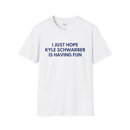 Kyle Schwarber Just Wanna Have Fun Unisex T-Shirt