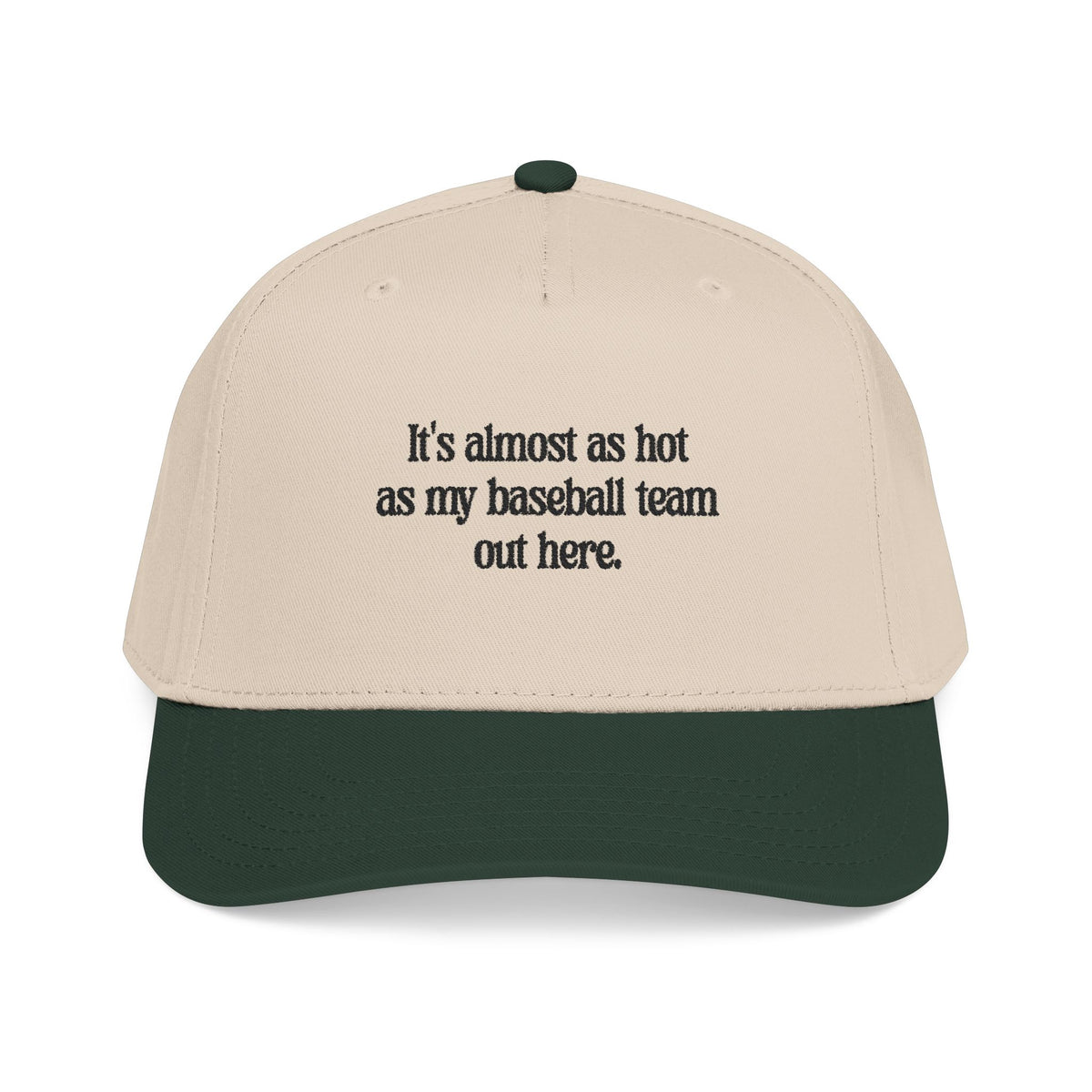 It's almost as hot as my baseball team baseball cap