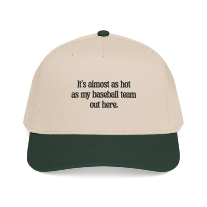 It's almost as hot as my baseball team baseball cap