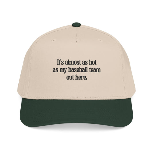 It's almost as hot as my baseball team baseball cap