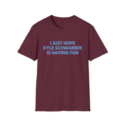 Kyle Schwarber Just Wanna Have Fun Unisex T-Shirt