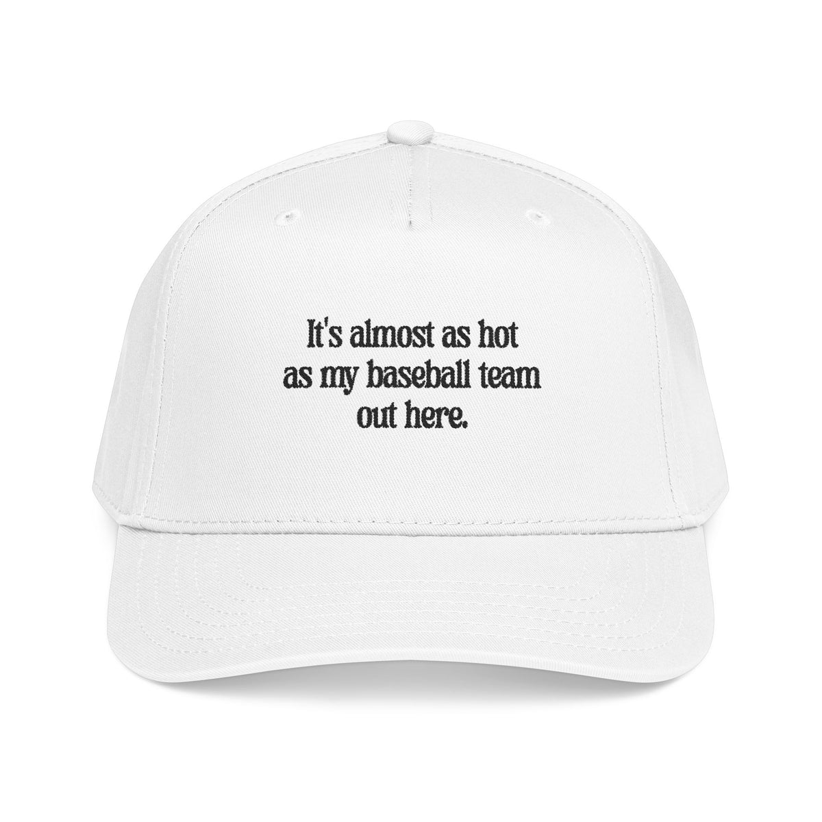It's almost as hot as my baseball team baseball cap