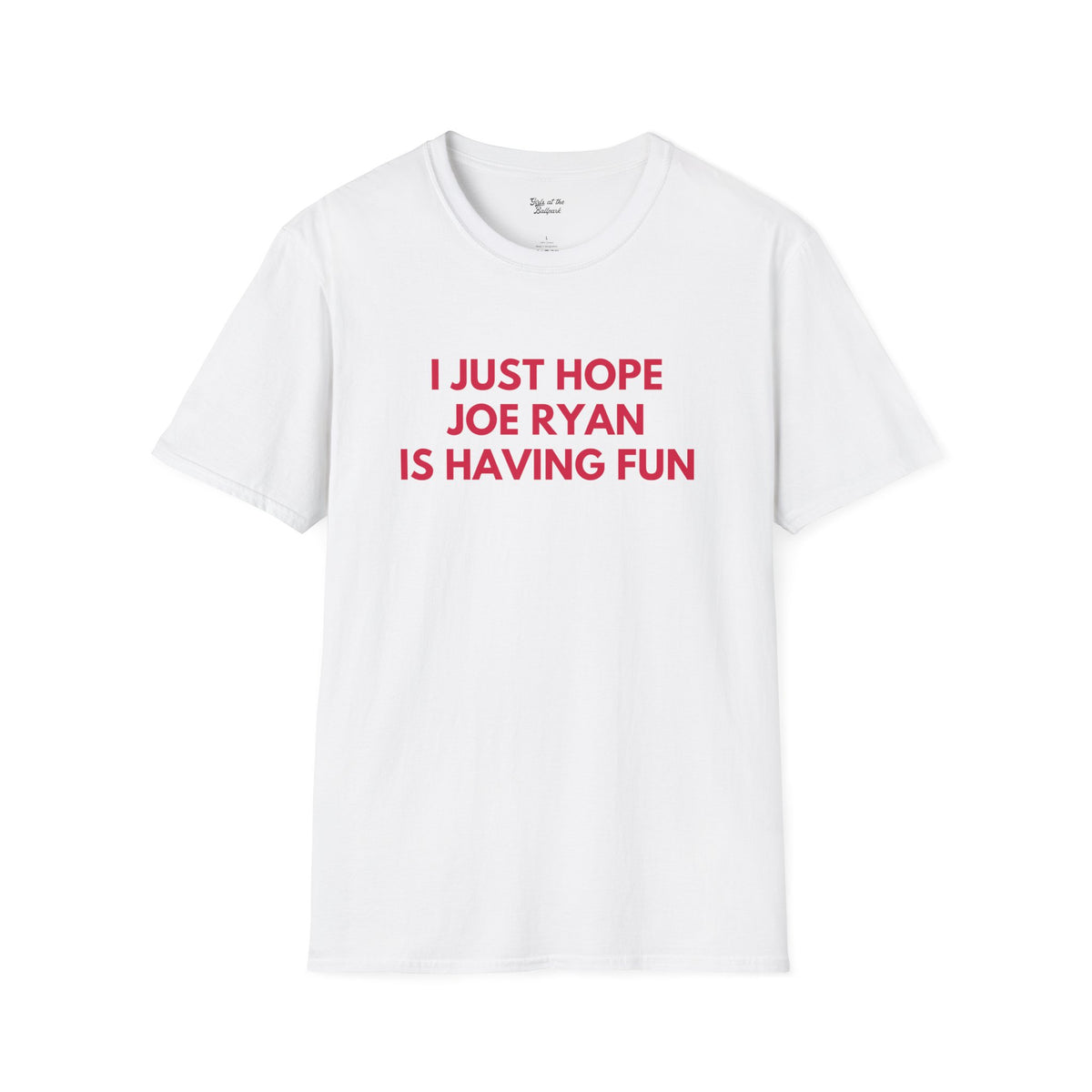 Joe Ryan Just Wanna Have Fun Unisex T-shirt