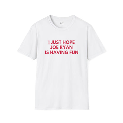 Joe Ryan Just Wanna Have Fun Unisex T-shirt