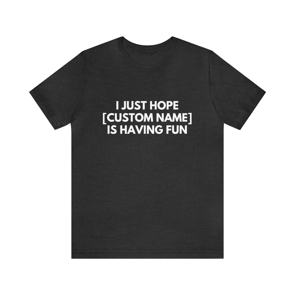 CUSTOM - I Just Hope _____ Is Having Fun