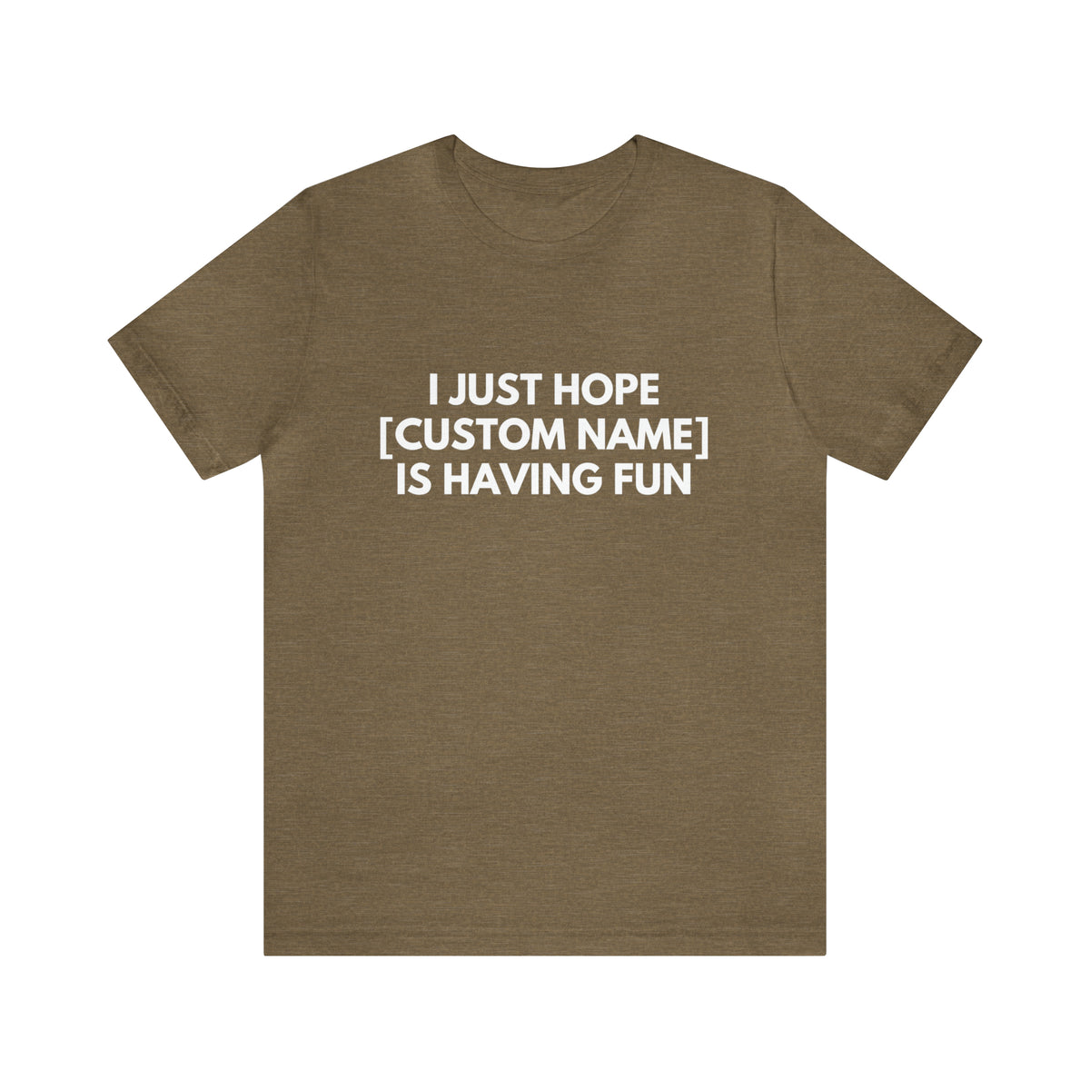 CUSTOM - I Just Hope _____ Is Having Fun (More colors)