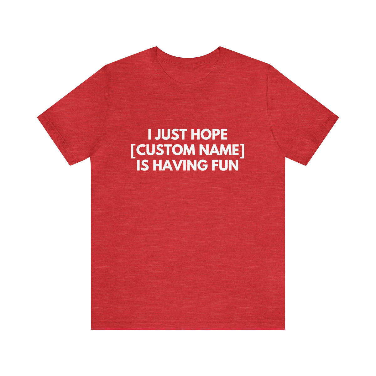 CUSTOM - I Just Hope _____ Is Having Fun