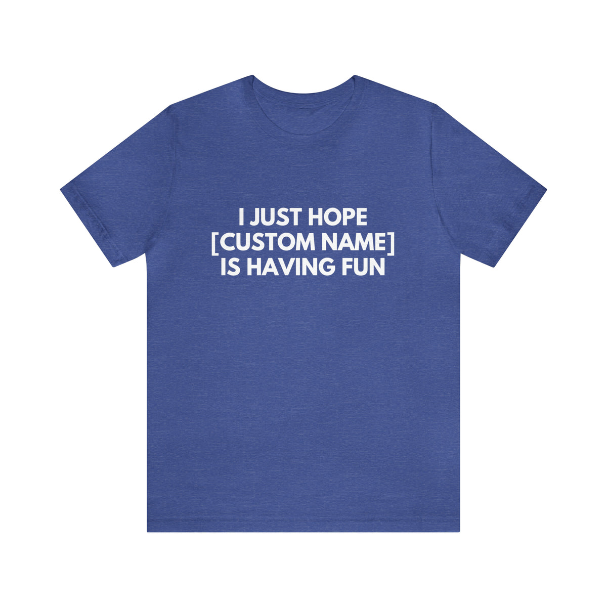 CUSTOM - I Just Hope _____ Is Having Fun