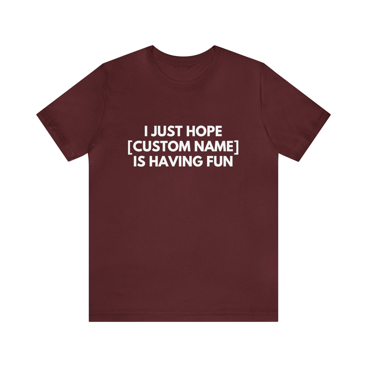 CUSTOM - I Just Hope _____ Is Having Fun
