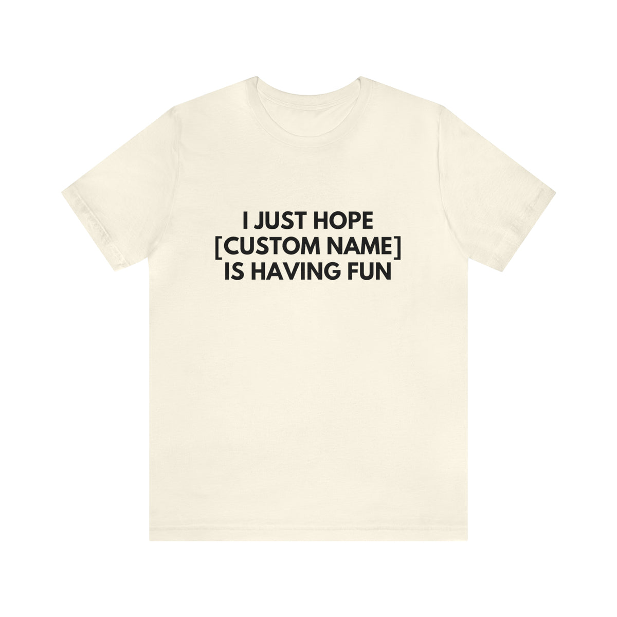 CUSTOM - I Just Hope _____ Is Having Fun