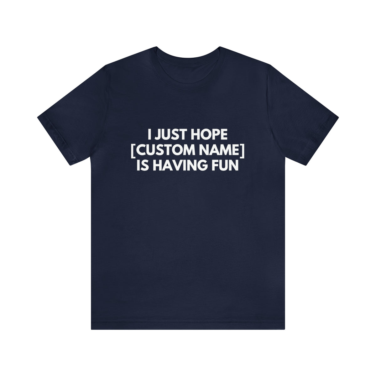 CUSTOM - I Just Hope _____ Is Having Fun