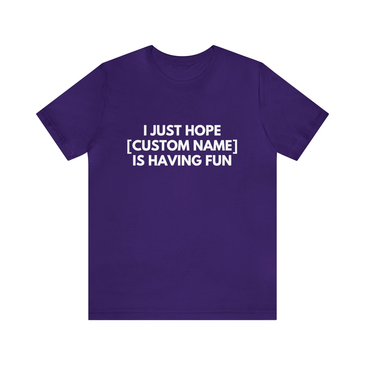 CUSTOM - I Just Hope _____ Is Having Fun