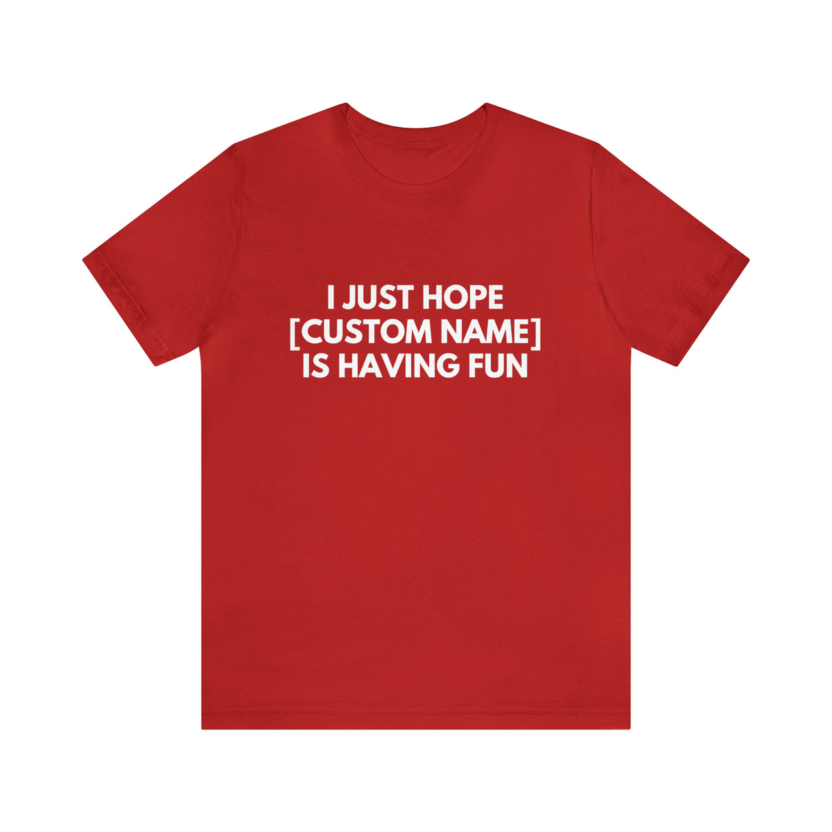 CUSTOM - I Just Hope _____ Is Having Fun