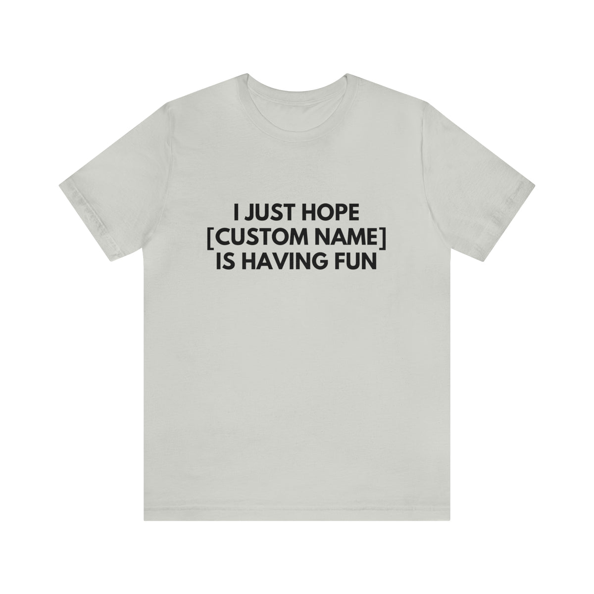 CUSTOM - I Just Hope _____ Is Having Fun