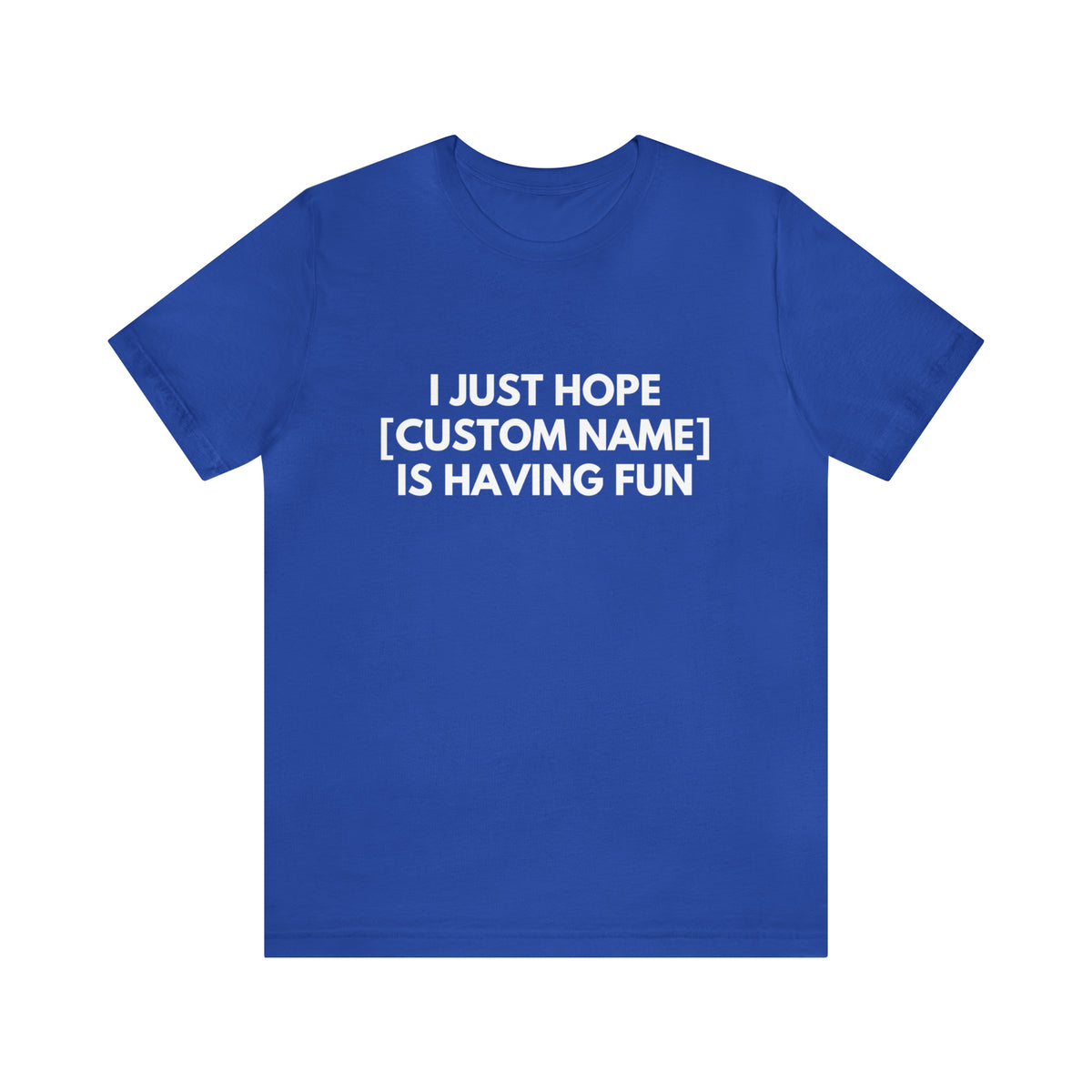 CUSTOM - I Just Hope _____ Is Having Fun