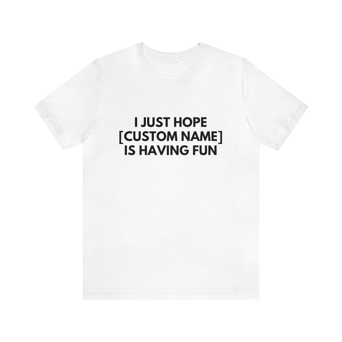CUSTOM - I Just Hope _____ Is Having Fun
