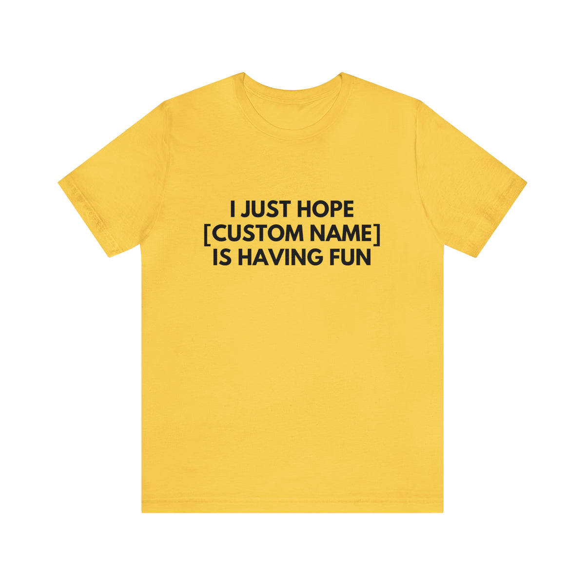 CUSTOM - I Just Hope _____ Is Having Fun