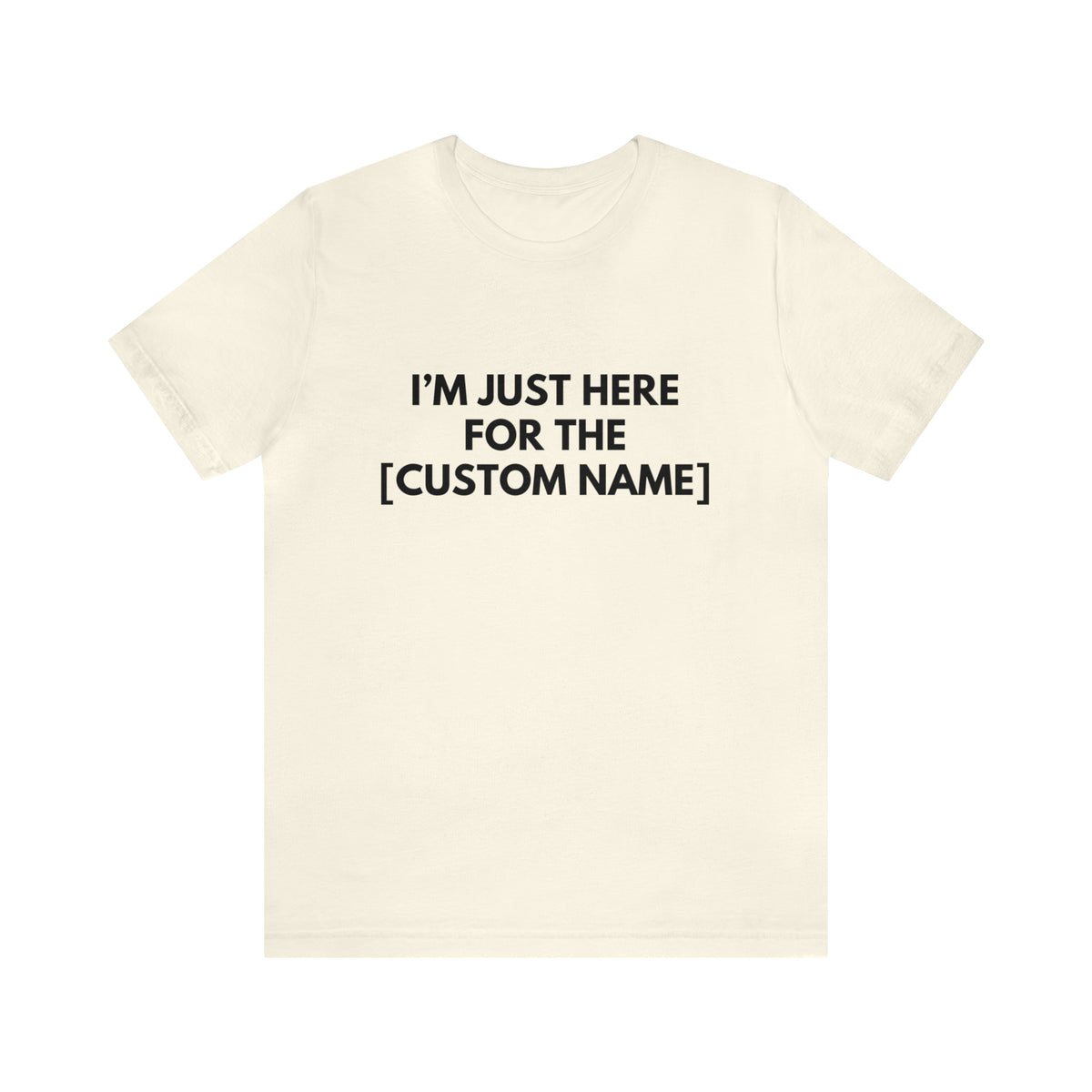 CUSTOM - I'm Just Here For The _____